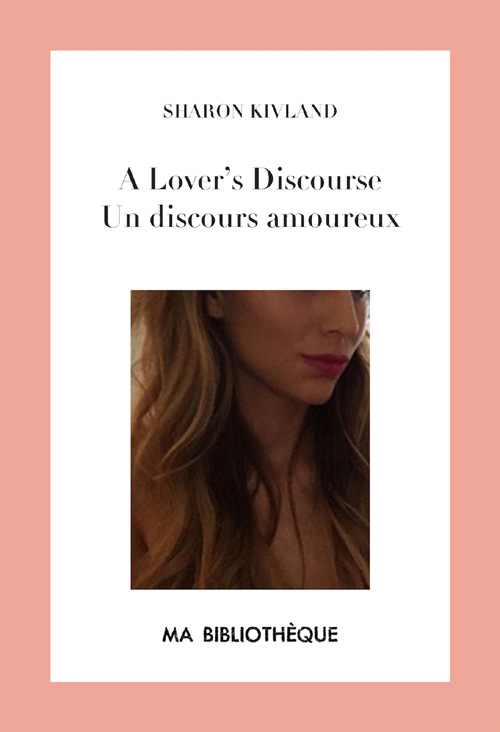 A Lover's 
Discourse / Un discours amoureux by Sharon Kivland